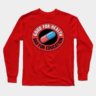 Good For Health Bad For Education Long Sleeve T-Shirt